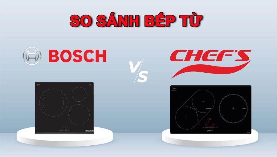 So sánh bếp từ Bosch và Chefs